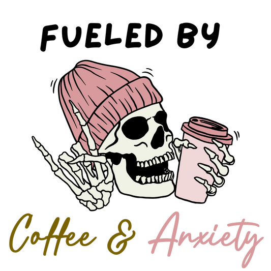 Fueled By Coffee/Anxiety PNG